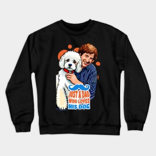 Just a Dog Dad Who Loves His Dog Crewneck Sweatshirt